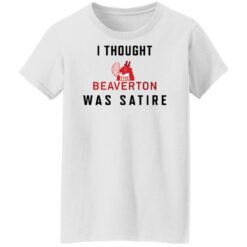 I thought the beaverton was satire shirt $19.95