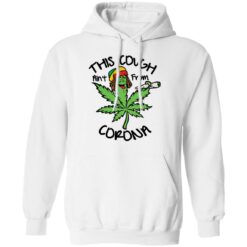 Weed this cough ain’t from corona shirt $19.95 redirect01172022030155 3