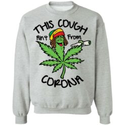 Weed this cough ain’t from corona shirt $19.95 redirect01172022030155 4