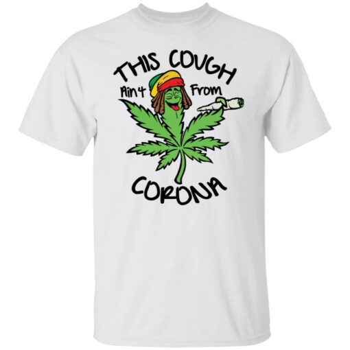 Weed this cough ain’t from corona shirt $19.95 redirect01172022030155 6