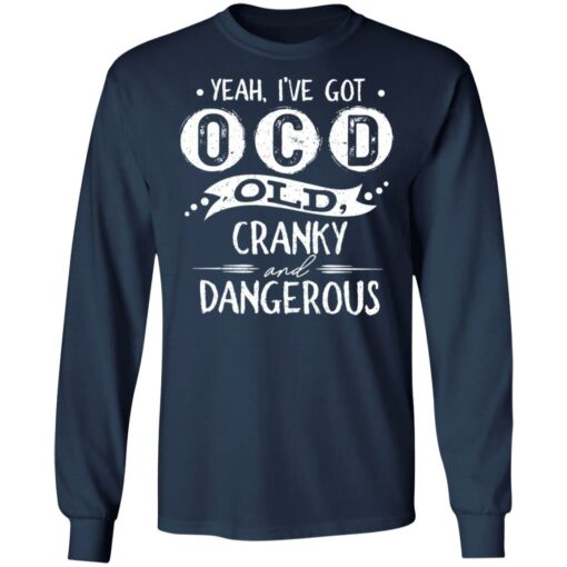 Yeah i’ve got ocd old cranky and dangerous shirt $19.95 redirect01172022030158 1