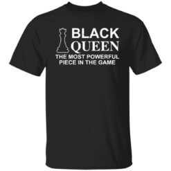 Black queen the most powerful piece in the game shirt $19.95