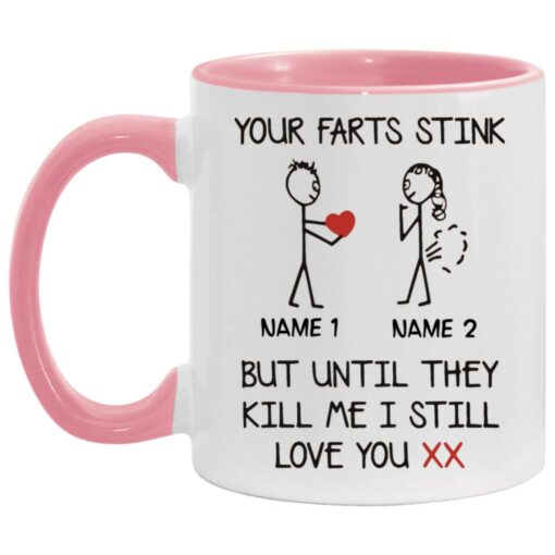 Your Farts Stink But Until They Kill Me I Still Love You mug $16.95