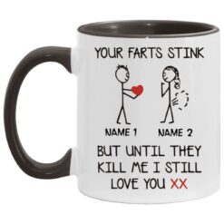 Your Farts Stink But Until They Kill Me I Still Love You mug $16.95