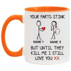 Your Farts Stink But Until They Kill Me I Still Love You mug $16.95