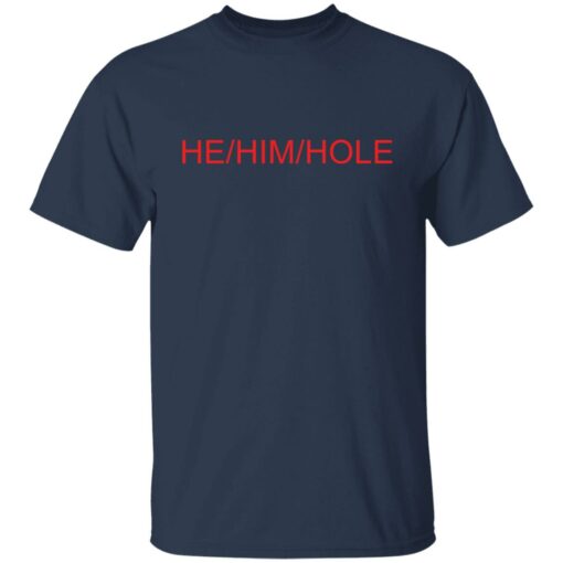 He him hole shirt $19.95