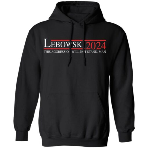 Lebowski 2024 this aggression will not stand man shirt $19.95