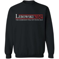 Lebowski 2024 this aggression will not stand man shirt $19.95