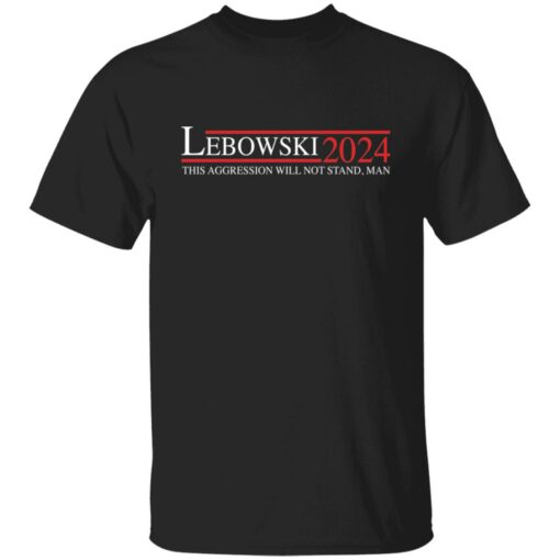 Lebowski 2024 this aggression will not stand man shirt $19.95 redirect01192022010124 6