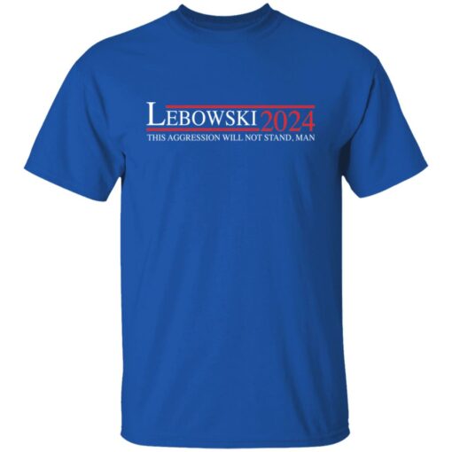 Lebowski 2024 this aggression will not stand man shirt $19.95