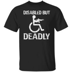 Disabled but deadly shirt $19.95