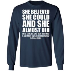 She believed she could and she almost did shirt $19.95