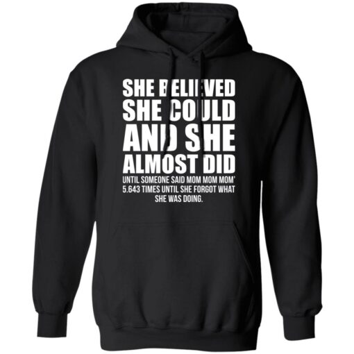 She believed she could and she almost did shirt $19.95