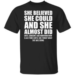 She believed she could and she almost did shirt $19.95 redirect01192022020152 6