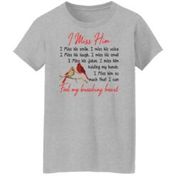 Birds i miss him i miss his smile i miss his voice shirt $19.95