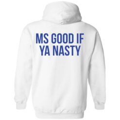 Ms good if ya nasty shirt $19.95 redirect01192022220158 3