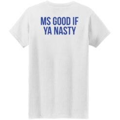 Ms good if ya nasty shirt $19.95 redirect01192022220158 8