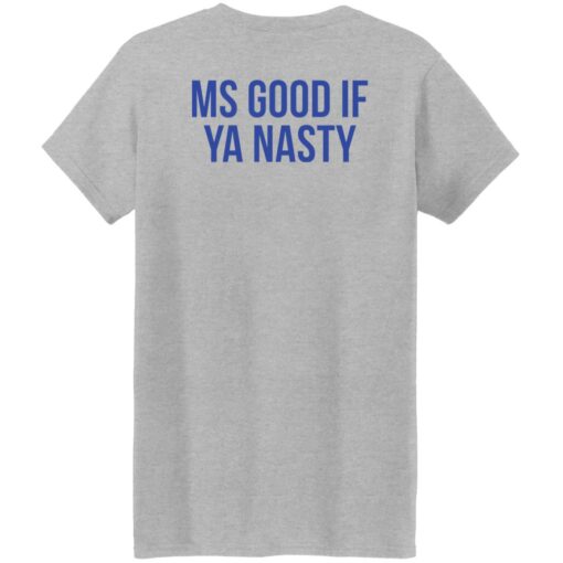 Ms good if ya nasty shirt $19.95 redirect01192022220158 9