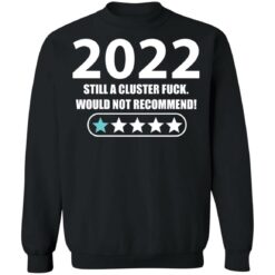 2022 still a cluster f*ck would not recommend shirt $19.95 redirect01192022230146 4