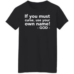 If you must curse use your own name God shirt $19.95 redirect01202022020118 8