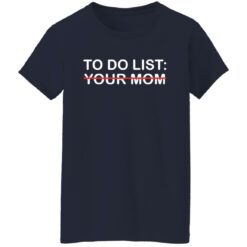To do list your mom shirt $19.95
