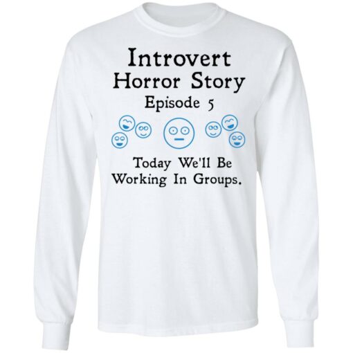 Introvert horror story episode 5 today we'll be working in groups shirt $19.95 redirect01202022230130 1