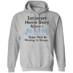 Introvert horror story episode 5 today we'll be working in groups shirt $19.95 redirect01202022230130 2