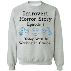 Introvert horror story episode 5 today we'll be working in groups shirt $19.95 redirect01202022230130 4