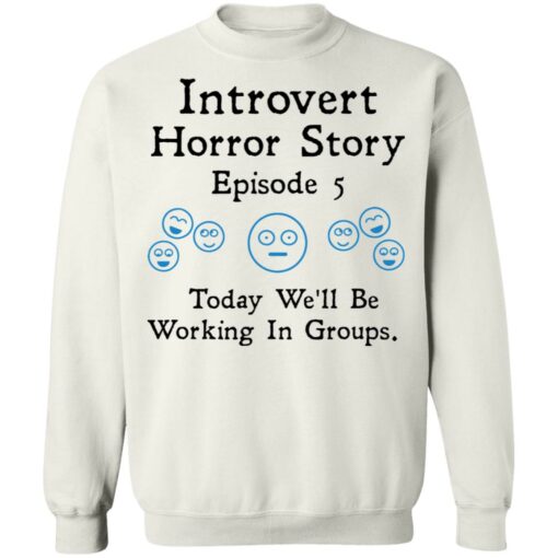 Introvert horror story episode 5 today we'll be working in groups shirt $19.95 redirect01202022230130 5