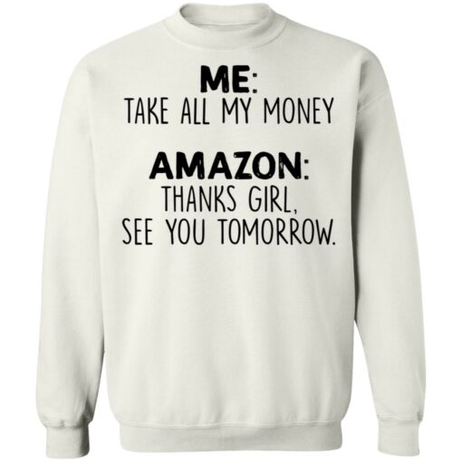 Me take all my money amazon thanks girl see you tomorrow shirt $19.95 redirect01212022000104 2