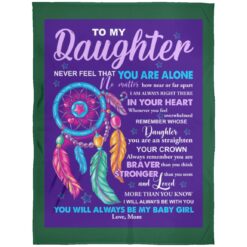 To my daughter never feel that you are alone blanket $65.95