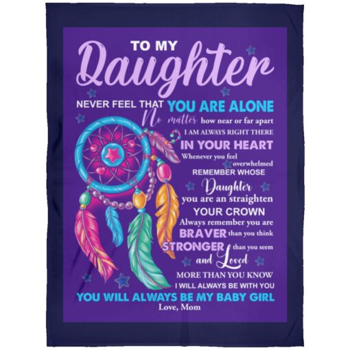 To my daughter never feel that you are alone blanket $65.95