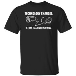 Technology changes story telling never will shirt $19.95