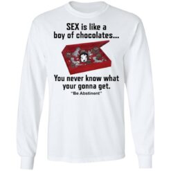 Sex is like a boy of chocolates you never know shirt $19.95