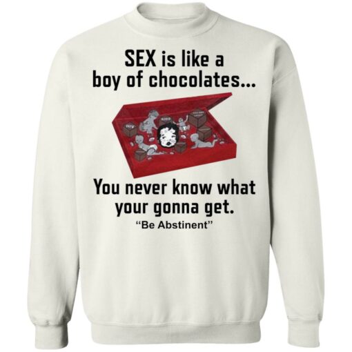 Sex is like a boy of chocolates you never know shirt $19.95