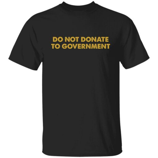 Do not donate to government shirt $19.95