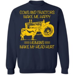 Cows and tractors make me happy humans make my head hurt shirt $19.95 redirect01242022030136 5