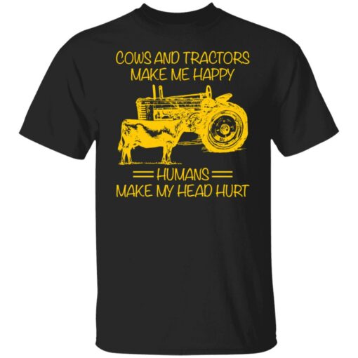 Cows and tractors make me happy humans make my head hurt shirt $19.95 redirect01242022030136 6