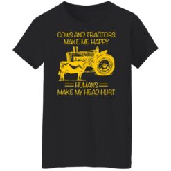 Cows and tractors make me happy humans make my head hurt shirt $19.95 redirect01242022030136 8
