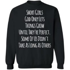 Short girls god only lets things grow until they're perfect shirt $19.95