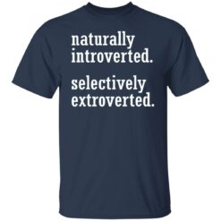 Naturally introverted selectively extroverted shirt $19.95 redirect01252022220130 7