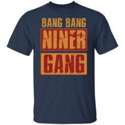 Bang bang niner gang shirt $19.95