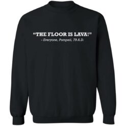 The floor is lava everyone pompeii 79 AD shirt $19.95