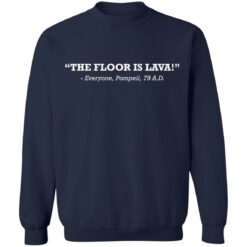 The floor is lava everyone pompeii 79 AD shirt $19.95