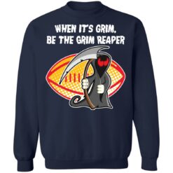 When it’s grim be the Grim Reaper shirt $19.95