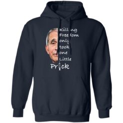 Anthony Fauci killing freedom only took one little prick shirt $19.95 redirect01272022020115 3