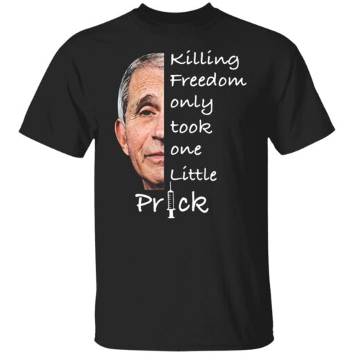 Anthony Fauci killing freedom only took one little prick shirt $19.95