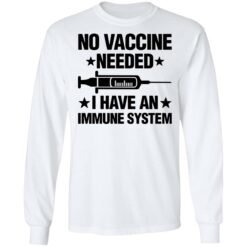 No vaccine needed i have an immune system shirt $19.95