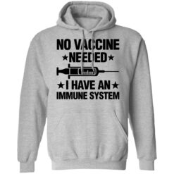 No vaccine needed i have an immune system shirt $19.95