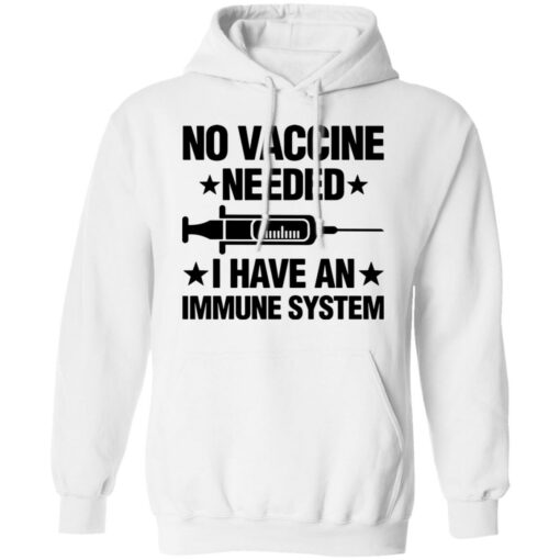 No vaccine needed i have an immune system shirt $19.95